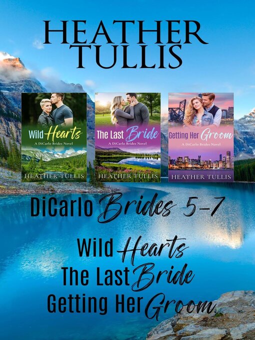 Title details for DiCarlo Brides boxed set, Books 5, 6, 7 (Wild Hearts, the Last Bride, Getting Her Groom) by Heather Tullis - Available